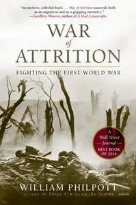 «War of Attrition: Fighting the First World War» by William Philpott