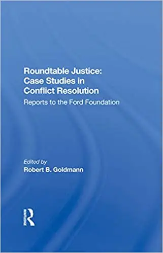 Roundtable Justice: Case Studies In Conflict Resolution