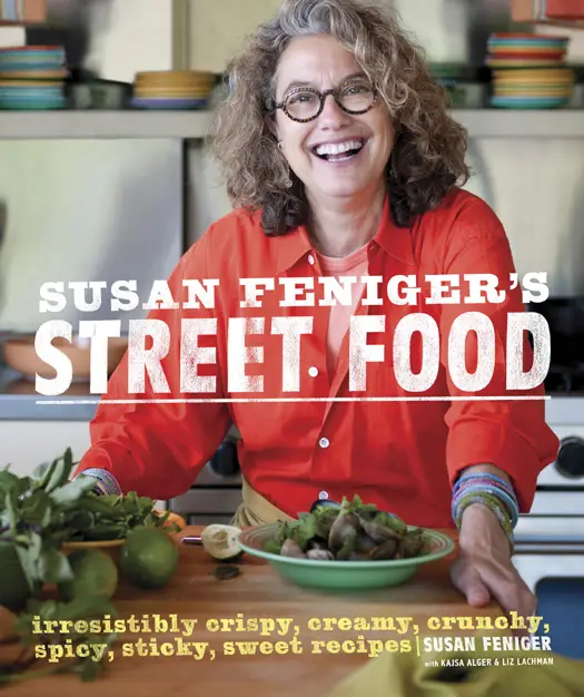 Susan Feniger's Street Food: Irresistibly Crispy, Creamy, Crunchy, Spicy, Sticky, Sweet Recipes