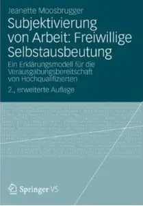 Subjektivierung von Arbeit: Freiwillige Selbstausbeutung: Ein Erklärungsmodell für die Verausgabungsbereitschaft... (repost)