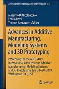 Advances in Additive Manufacturing, Modeling Systems and 3D Prototyping: Proceedings of the AHFE 2019