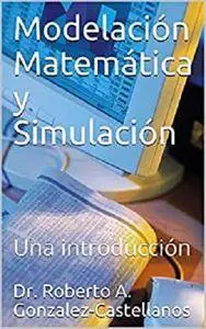 Modelación Matemática y Simulación: Una introducción [Kindle Edition]