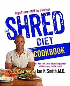 The Shred Diet Cookbook: Huge Flavors - Half the Calories (Repost)