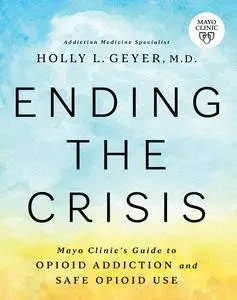 Ending the Crisis: Mayo Clinic's Guide to Opioid Addiction and Safe Opioid Use