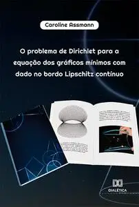 «O problema de Dirichlet para a equação dos gráficos mínimos com dado no bordo Lipschitz contínuo» by Caroline Assmann