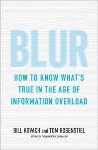 Blur: How to Know What's True in the Age of Information Overload (Repost)