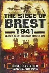 The Siege of Brest 1941: A Legend of Red Army Resistance on the Eastern Front