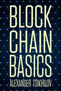 «Blockchain Basics» by Alexander Tsikhilov