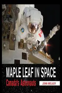 Maple Leaf in Space. Canada's Astronauts