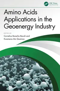 Amino Acids Applications in the Geoenergy Industry - Cornelius Borecho Bavoh & Kwamena Ato Quainoo