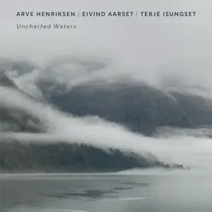 Arve Henriksen, Eivind Aarset & Terje Isungset - Uncharted Waters (2025)