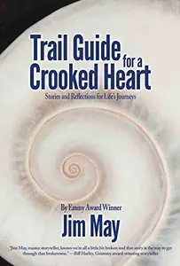 Trail Guide for a Crooked Heart : Stories and Reflections for Life's Journey