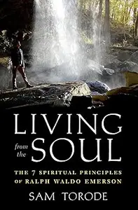 Living from the Soul: The 7 Spiritual Principles of Ralph Waldo Emerson