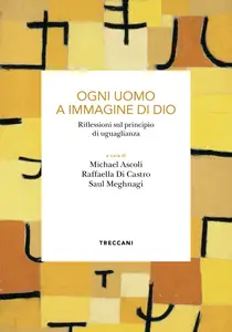 AA.VV. - Ogni uomo a immagine di Dio. Riflessioni sul principio di uguaglianza