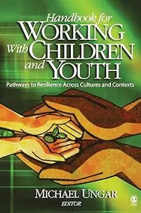 Handbook for Working with Children and Youth: Pathways to Resilience Across Cultures and Contexts