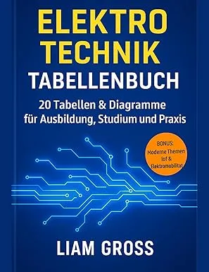 ELEKTROTECHNIK TABELLENBUCH: 20 Tabellen & Diagramme für Ausbildung, Studium und Praxis