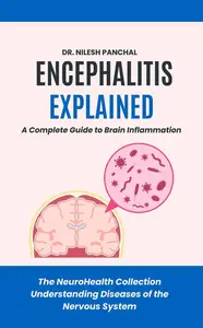 Encephalitis Explained: A Complete Guide to Brain Inflammation: The NeuroHealth Collection