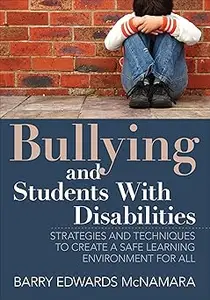 Bullying and Students With Disabilities: Strategies and Techniques to Create a Safe Learning Environment for All