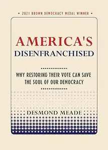 America's Disenfranchised: Why Restoring Their Vote Can Save the Soul of Our Democracy