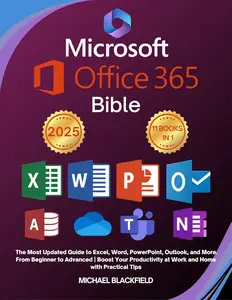 Microsoft Office 365 Bible: The Most Updated Guide to Excel, Word, PowerPoint, Outlook, and More