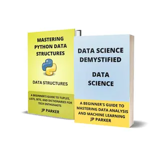 DATA SCIENCE AND PYTHON DATA STRUCTURES DEMYSTIFIED - 2 BOOKS IN 1