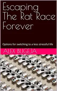 Escaping The Rat Race Forever: Options for switching to a less stressful life