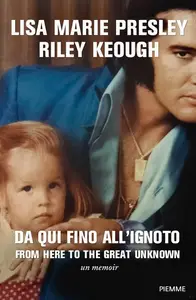 Lisa Marie Presley, Riley Keough - Da qui fino all'ignoto. From here to the great unknown