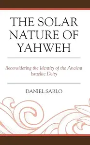 The Solar Nature of Yahweh: Reconsidering the Identity of the Ancient Israelite Deity