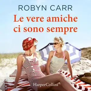 «Le vere amiche ci sono sempre» by Robyn Carr