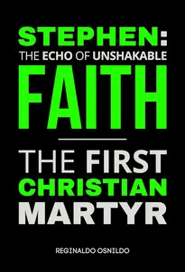 Stephen: The Echo of Unshakable Faith - The First Christian Martyr