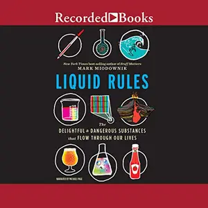 Liquid Rules: The Delightful and Dangerous Substances That Flow Through Our Lives [Audiobook]