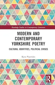 Modern and Contemporary Yorkshire Poetry: Cultural Identities, Political Crises