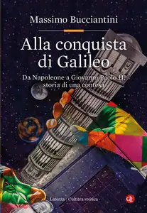 Massimo Bucciantini - Alla conquista di Galileo