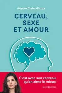 Cerveau, sexe et amour  - Aurore Malet-Karas