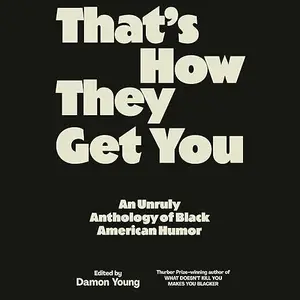 That's How They Get You: An Unruly Anthology of Black American Humor [Audiobook]