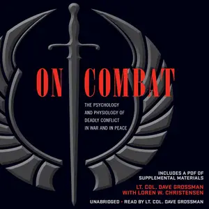 On Combat: The Psychology and Physiology of Deadly Conflict in War and in Peace [Audiobook]