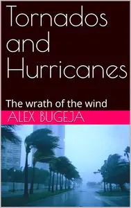 Tornados and Hurricanes: The wrath of the wind