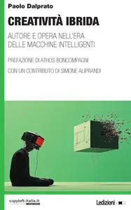 Creatività ibrida: Autore e opera nell'era delle macchine intelligenti - Paolo Dalprato