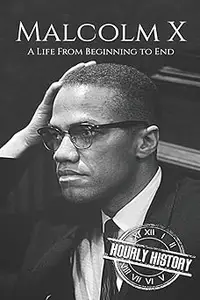 Malcolm X: A Life From Beginning to End