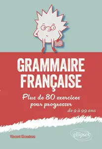 Grammaire française : Plus de 80 exercices pour progresser - Vincent Giraudeau