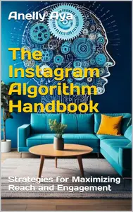 The Instagram Algorithm Handbook: Strategies for Maximizing Reach and Engagement