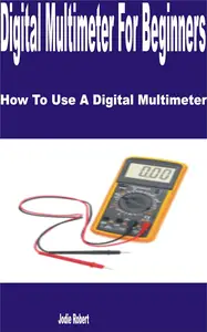 Digital Multimeter for Beginners: How to Use a Digital Multimeter