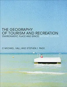 The Geography of Tourism and Recreation: Environment, Place and Space