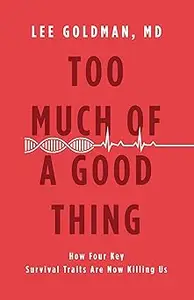 Too Much of a Good Thing: How Four Key Survival Traits Are Now Killing Us