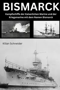 Bismarck: Kampfschiffe der Kaiserlichen Marine und der Kriegsmarine mit dem Namen Bismarck