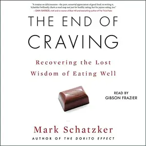 The End of Craving: Recovering the Lost Wisdom of Eating Well [Audiobook]