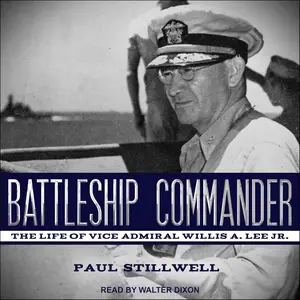 Battleship Commander: The Life of Vice Admiral Willis A. Lee Jr.