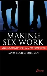 Making Sex Work: A Failed Experiment with Legalised Prostitution