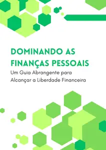 Dominando as Finanças Pessoais: Um Guia Abrangente para Alcançar a Liberdade Financeira (Portuguese Edition)