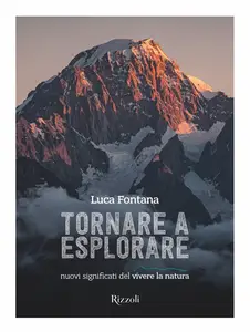 Tornare a esplorare. Nuovi significati del vivere la natura - Luca Fontana